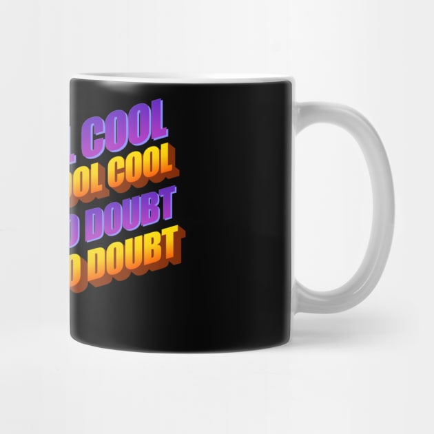 COOL COOL COOL NO DOUBT by Printnation